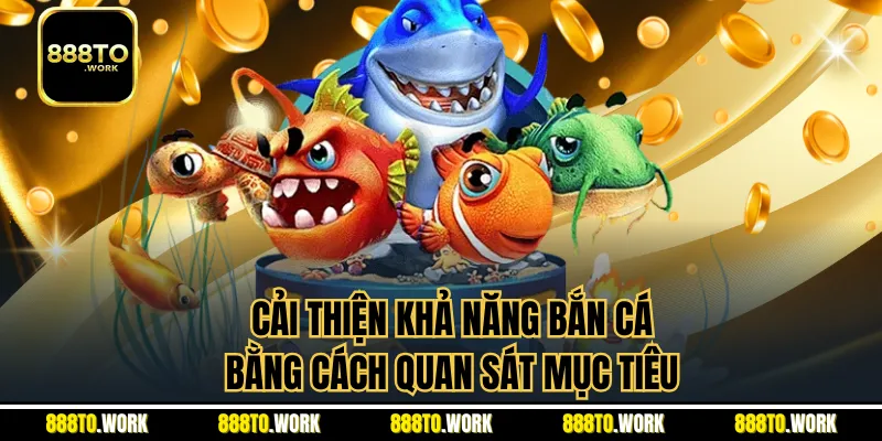 Cải thiện khả năng bắn cá bằng cách quan sát mục tiêu