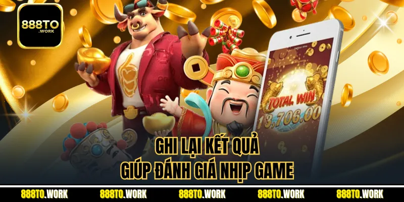 Ghi lại kết quả giúp đánh giá nhịp game