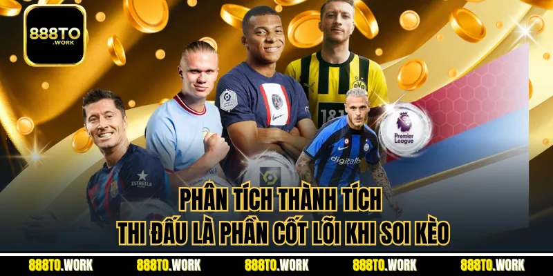 Phân tích thành tích thi đấu là phần cốt lõi khi soi kèo