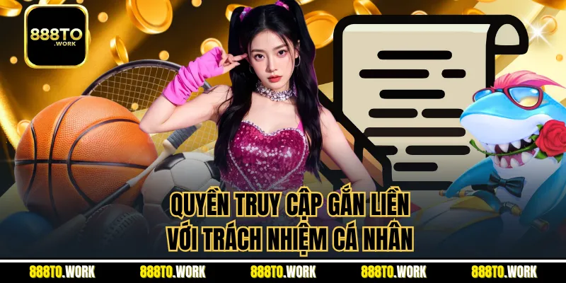 Quyền truy cập gắn liền với trách nhiệm cá nhân